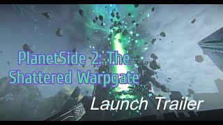 PlanetSide 2: The Shattered Warpgate - Official Launch Trailer