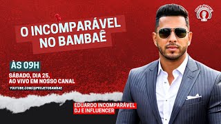 Bambaê Podcast EP-11 com DJ Eduardo "O Incomparável"