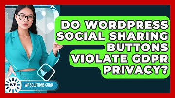 Do WordPress Social Sharing Buttons Violate GDPR Privacy? - WP Solutions Guru