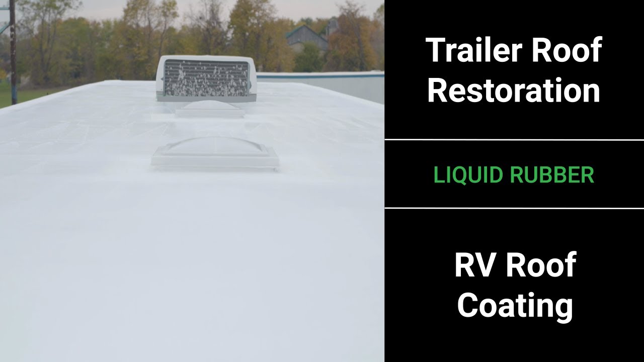 Liquid Rubber Trailer Roof Restoration