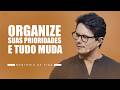 Organize suas prioridades e tudo muda | Mentoria de vida | Deive Leonardo