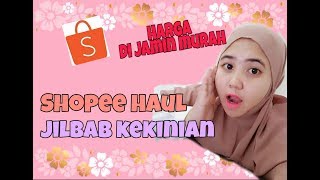 UNBOXING SHOPEE HAUL || JILBAB KEKINIAN