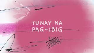 Video thumbnail of "Tunay Na Pag-ibig - Official Lyric Video"