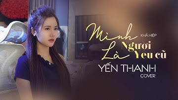 Mình Là Người Yêu Cũ - Khả Hiệp | Yến Thanh Cover | Mình Là Người Yêu Cũ Yêu Nhau Trong Quá Khứ Rồi.
