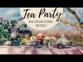 Afternoon Tea Party Background Music 1 Hour