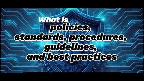 What is policies, standards, procedures, guidelines, and best practices !