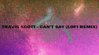 can't say - travis scott (lofi remix)
