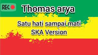 THOMAS ARYA SATU HATI SAMPAI MATI REGGAE SKA VERSION