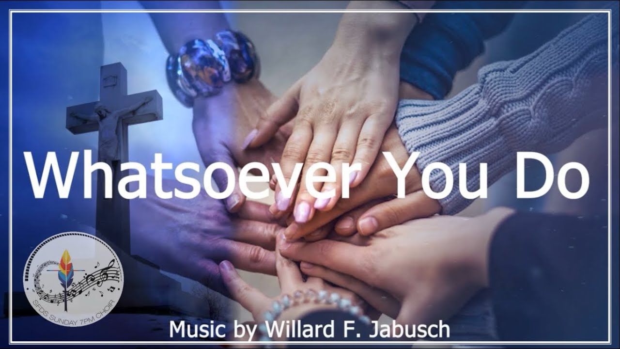 Whatsoever You Do (to the least of my people) | Willard Jabusch | Choir w/Lyrics | Sunday 7pm Choir Whatsoever You Do (to the least of my people) | Willard Jabusch | Choir w/Lyrics | Sunday 7pm Choir