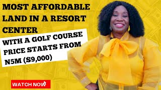 PEAK RESORT \& GOLF COURSE, BECOME A LANDOWNER FOR AS LOW AS N5M -(LUXURIOUS \& STILL AFFORDABLE)