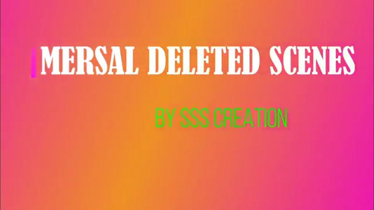 MERSAL DELETED SCENES HD....BY SSS CREATION