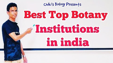 Best Top Botany Institutions in india for B.SC & M.Sc Botany Courses..............By Chiki