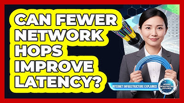 Can Fewer Network Hops Improve Latency?