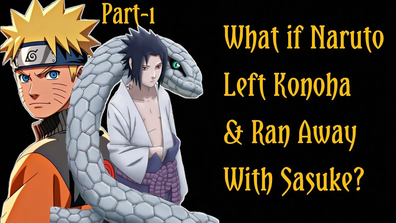 What If Naruto Left Konoha and Ran Away With Sasuke?/PART 1 