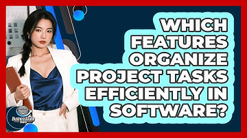 Which Features Organize Project Tasks Efficiently In Software?
