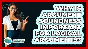 Why Is Argument Soundness Important For Logical Arguments? - The Language Library