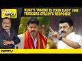 Tamil Nadu | Stalin Responds To Vijay's 'Where Is Your Dad?' Jibe | Velu Raided | Vijay's Bus Ride