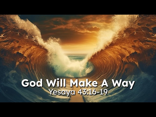 God Will Make a Way (Yesaya 43:16-19) | Khotbah, 8/9/2026 10:30 AM