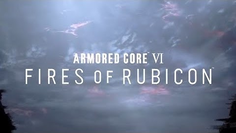 Armored Core VI: Fires Of Rubicon Reveal Trailer But With Ace Combat 6: Fires Of Liberation OST