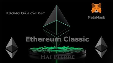 MetaMask | Hướng dẫn Cài đặt Ethereum Classic | Hai Pierre