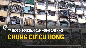 TPHCM di dời khẩn cấp người dân khỏi chung cư hư hỏng nặng | Truyền hình Quốc Hội Việt Nam