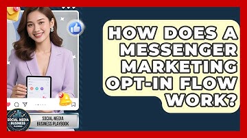 How Does A Messenger Marketing Opt-in Flow Work? - Social Media Business Playbook