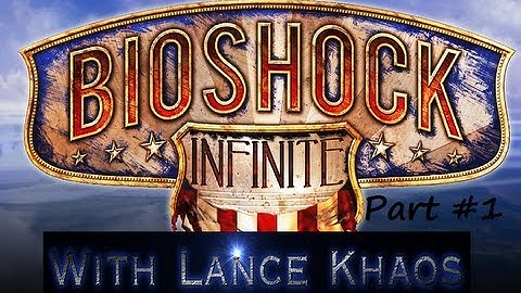 Lance Khaos Plays | Bioshock Infinite | Part 1 | Heads Or Tails