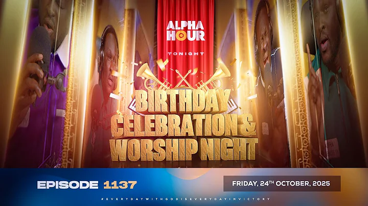 ALPHA HOUR EPISODE 1137 || BIRTHDAY CELEBRATION  NIGHT || FRIDAY, 24th OCTOBER 2025
