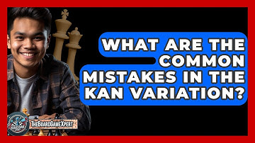 What Are The Common Mistakes In The Kan Variation? - The Board Game Xpert