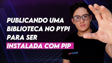 Publicando uma BIBLIOTECA PYTHON reutilizável no PYPI