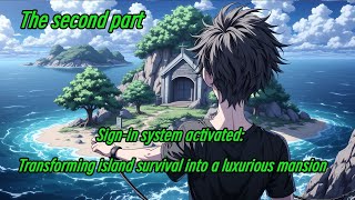 The second part:Sign-in system activated: Transforming island survival into a luxurious mansion