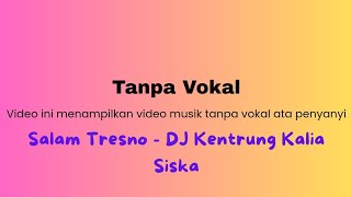 SALAM TRESNO - DJ KENTRUNG KALIA SISKA [TANPA VOKAL]