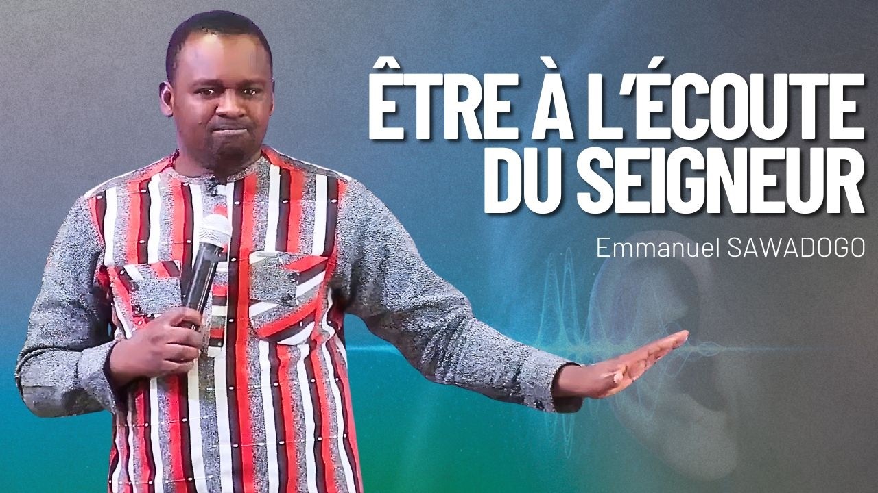 Être à l'écoute du Seigneur - Pasteur Emmanuel SAWADOGO