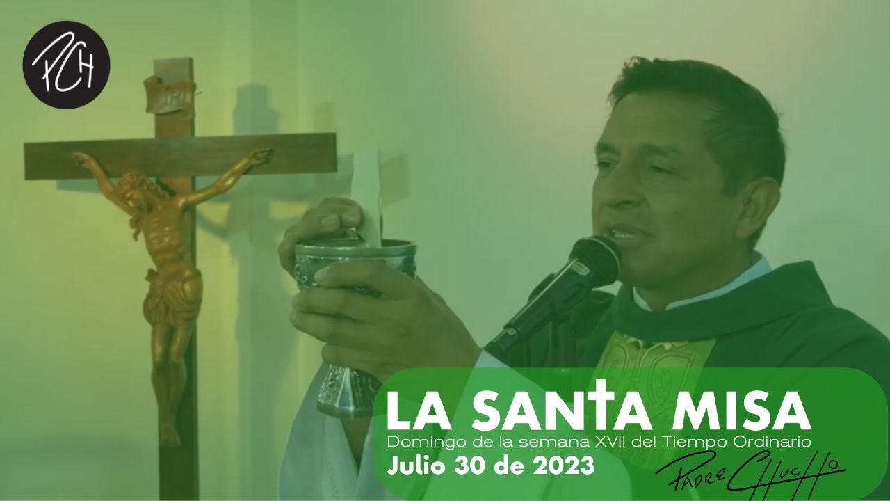 Padre Chucho - La Santa Misa (Domingo 30 de julio)