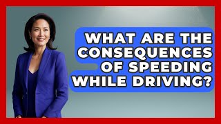 What Are the Consequences of Speeding While Driving? | Teenager Guide to Life