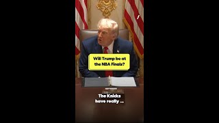 Will Trump be at the NBA Finals?