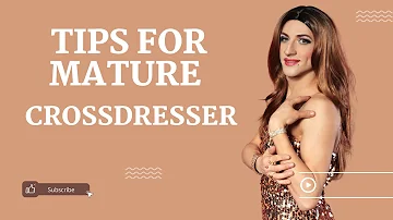 Tips for Mature Crossdressers