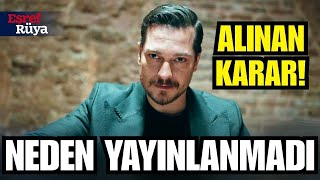 Eşref Rüya 3. Bölüm - YAYINDAN KALDIRILDI! FİNAL Mİ OLACAK ? ALINAN KARAR BELLİ OLDU!