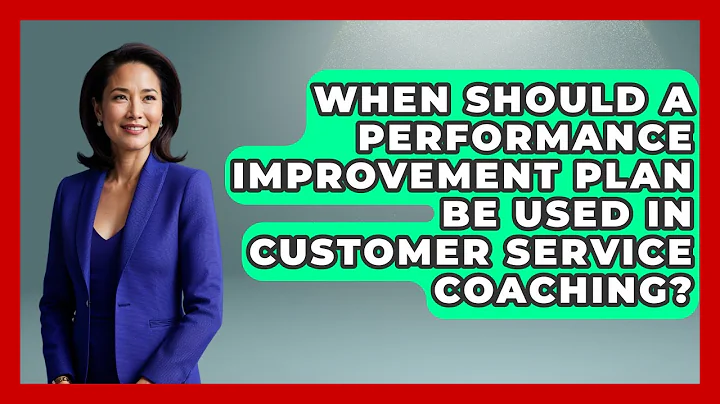 When Should A Performance Improvement Plan Be Used In Customer Service Coaching?