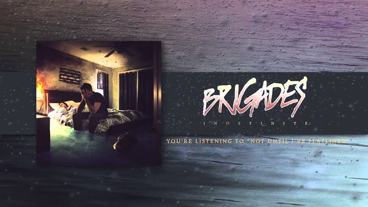 Watch Brigades "Not Until I've Flatlined" on YouTube Watch Brigades "Not Until I've Flatlined" on YouTube