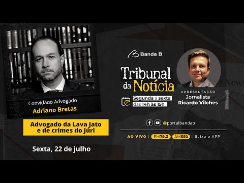 Advogado da Lava Jato e de crimes do Júri → Entrevista Adriano Bretas | Tribunal da Notícia 22/07/22