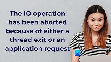 The I/O operation has been aborted because of either a thread exit or an application request