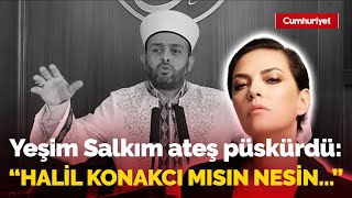 Yeşim Salkım'dan Halil Konakcı'ya sert tepki! \