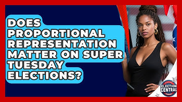 Does Proportional Representation Matter On Super Tuesday Elections? - Election Central Channel