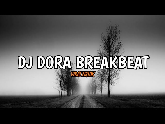 DJ DORA BREAKBEAT V2 - VIRAL TIKTOK TERBARU 2023 class=