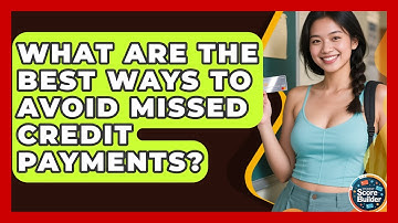 What Are The Best Ways To Avoid Missed Credit Payments? - Student Score Builder