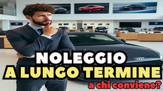 Conviene Il Noleggio A Lungo Termine? Deducibilità Fiscale E Confronto Con Finanziamento E Leasing