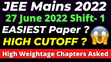 JEE Main 2022: 27th June - Shift 1 Paper Review 🔥 Most High Weightage Topics 🔥 Level of Difficulty