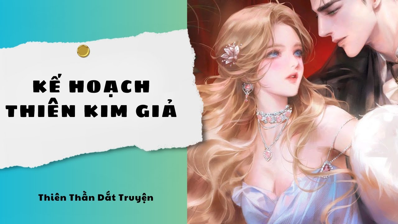 Truyện Audio || Kế Hoạch Thiên Kim Giả || Thiên Thần Dắt Truyện