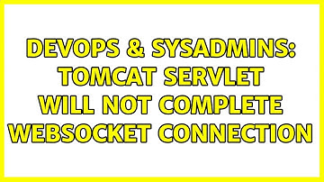 DevOps & SysAdmins: Tomcat servlet will not complete websocket connection